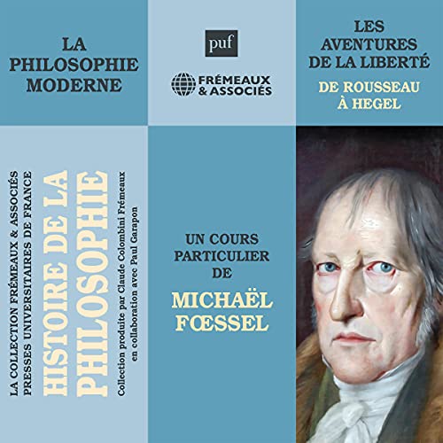 La philosophie moderne. Les aventures de la liberté de Rousseau à Hegel by Michaël Fœssel