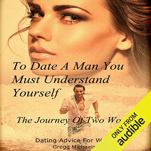 To Date a Man, You Must Understand Yourself