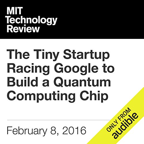 The Tiny Startup Racing Google to Build a Quantum Computing Chip