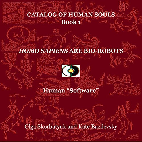 Homo Sapiens Are Bio-Robots: Human 'Software' by Olga Skorbatyuk
