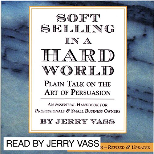 Soft Selling in a Hard World by Jerry Vass
