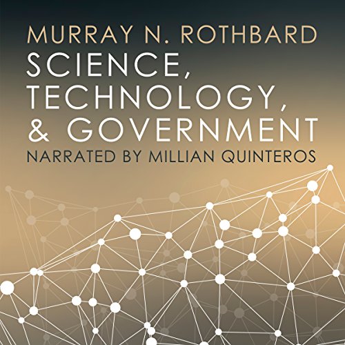 Science, Technology, and Government by Murray N. Rothbard