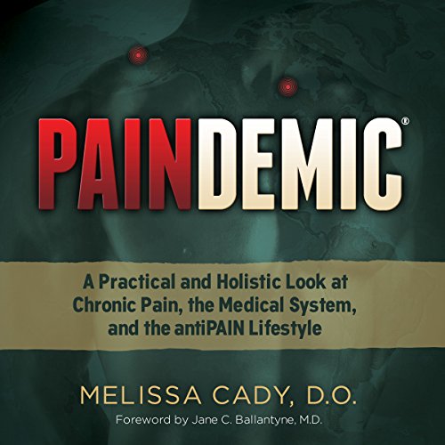 Paindemic: A Practical and Holistic Look at Chronic Pain, the Medical System, and the antiPAIN Lifestyle by Melissa Cady D.O.