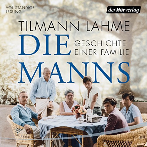 Die Manns: Geschichte einer Familie