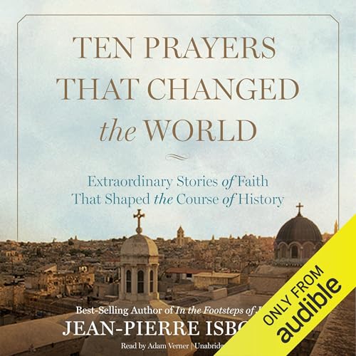 Ten Prayers That Changed the World