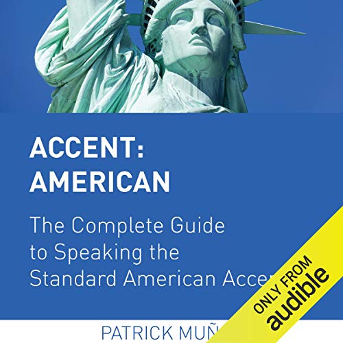 Accent: American - The Complete Guide to Speaking the Standard American Accent by Patrick Muñoz