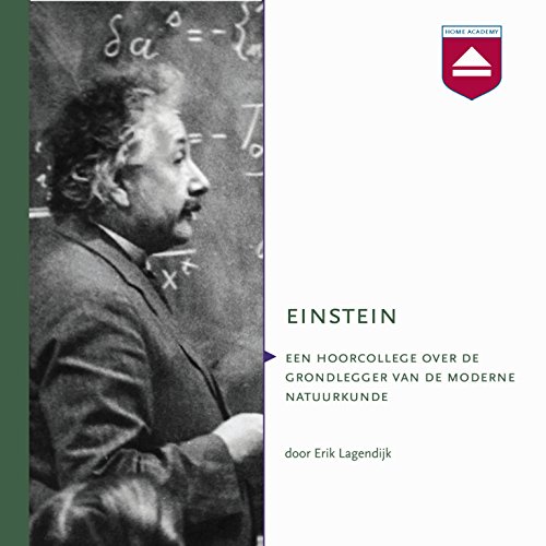 Einstein: Hoorcollege over de grondlegger van de moderne natuurkunde by Erik Lagendijk