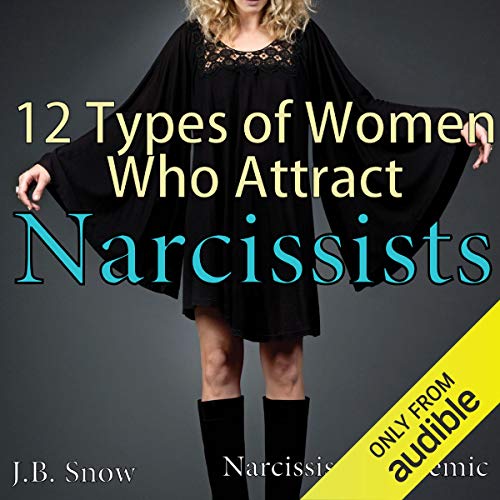 12 Types of Women Who Attract Narcissists: Narcissism Epidemic