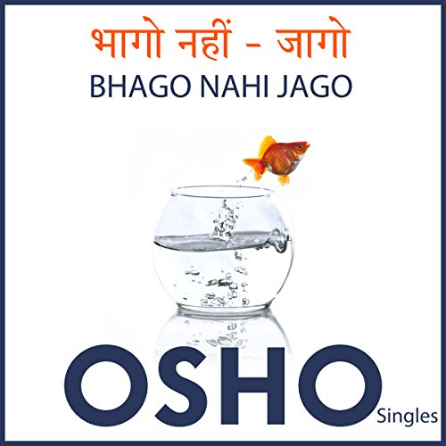 Bhago Nahi – Ago (Hindi) by OSHO