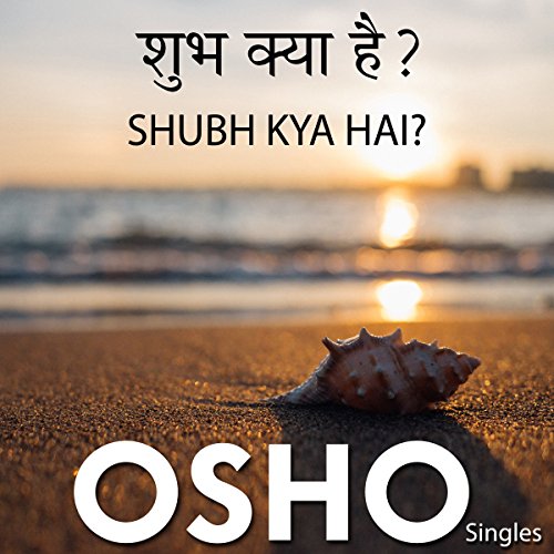 Shubh Kya Hai (Hindi) by OSHO
