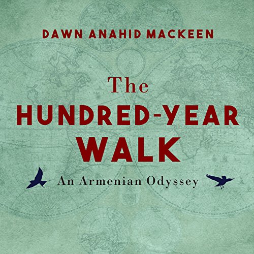 The Hundred-Year Walk by Dawn Anahid MacKeen