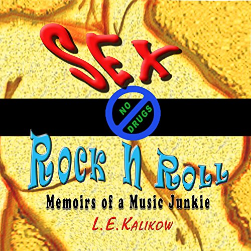 Sex, No Drugs & Rock'N'Roll by L. E. Kalikow