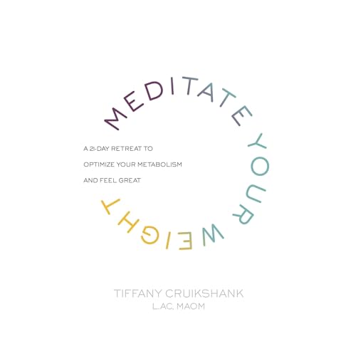 Meditate Your Weight by Tiffany Cruikshank LAc MAOM