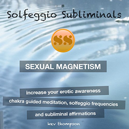 Sexual Magnetism, Increase Your Erotic Awareness