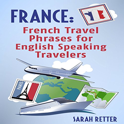 France: French Travel Phrases for English Speaking Travelers