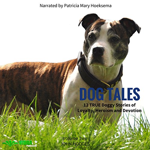 Dog Tales: 12 True Dog Stories of Loyalty, Heroism and Devotion, Volume 2