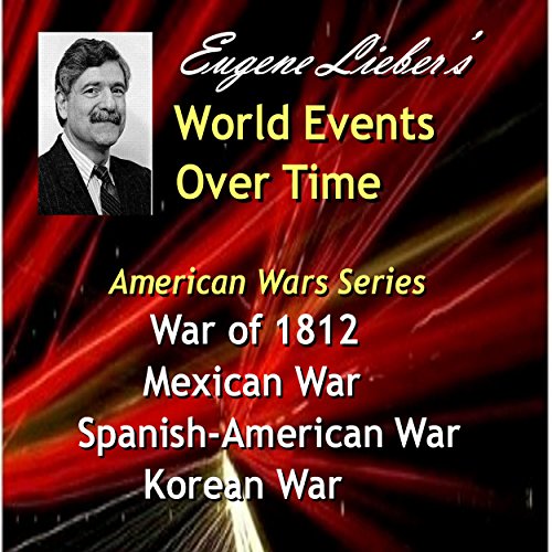 War of 1812, Mexican War, Spanish-American War, Korean War by Eugene Lieber