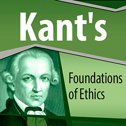 Kant's Foundations of Ethics by Immanuel Kant