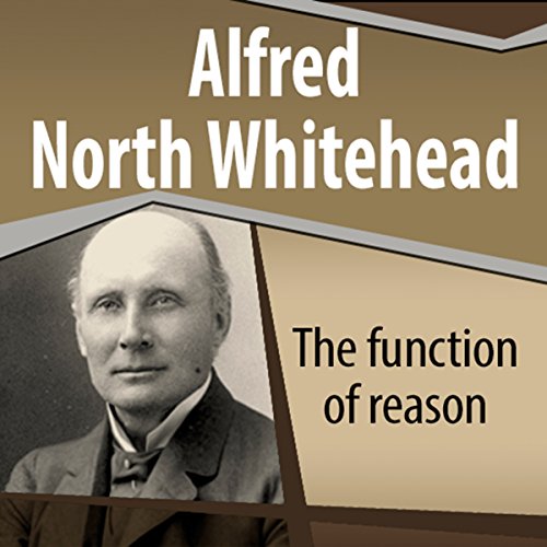 The Function of Reason by Alfred North Whitehead