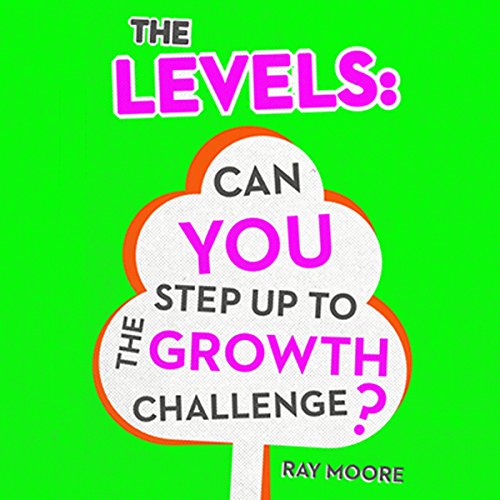The Levels: Can You Step up to the Growth Challenge, Volume 2 by Ray Moore