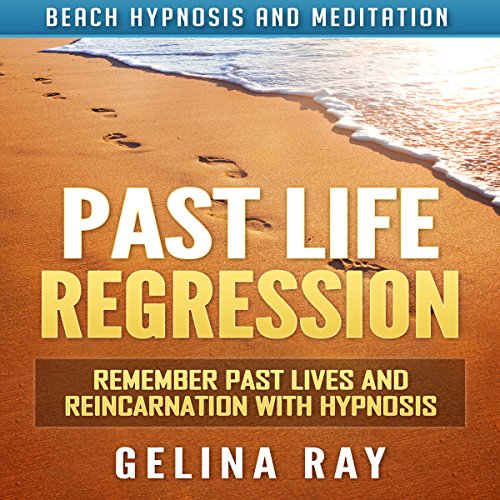 Past Life Regression: Remember Past Lives and Reincarnation with Hypnosis via Beach Hypnosis and Meditation