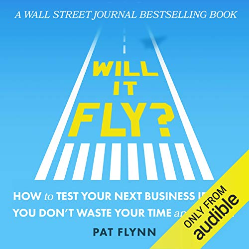 Will It Fly? How to Test Your Next Business Idea So You Don't Waste Your Time and Money