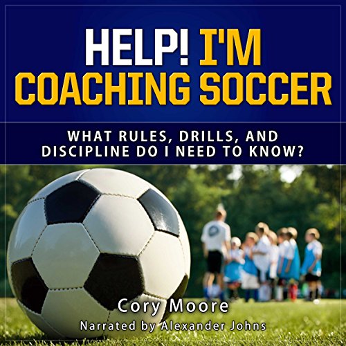 Help! I'm Coaching Soccer by Cory Moore