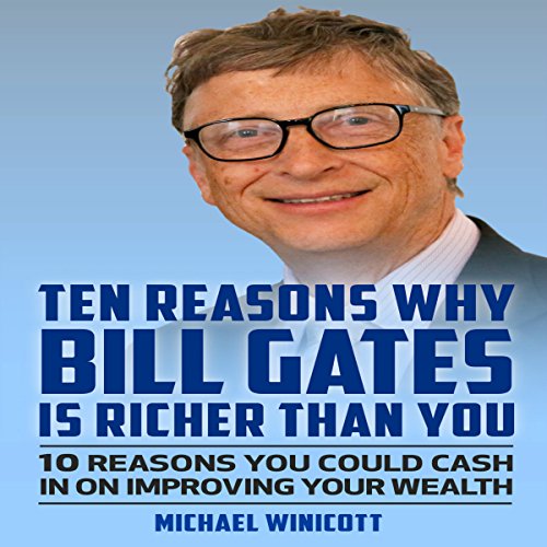 Ten Reasons Why Bill Gates Is Richer Than You