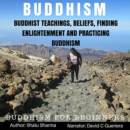 Buddhism: Buddhist Teachings, Beliefs, Finding Enlightenment and Practicing Buddhism