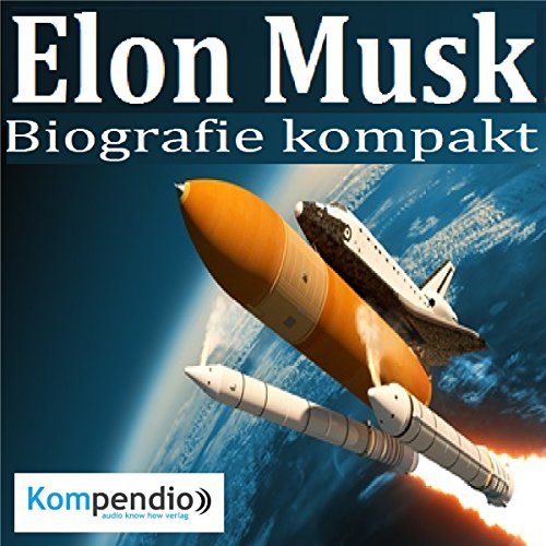 Elon Musk: Die Biographie eines Unternehmers