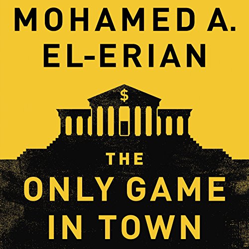 The Only Game in Town by Mohamed A. El-Erian