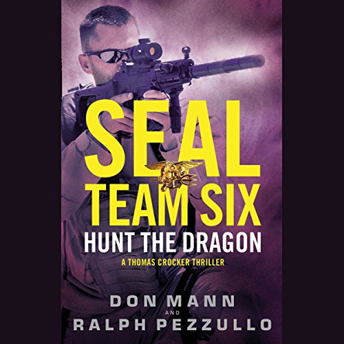SEAL Team Six: Hunt the Dragon by Don Mann