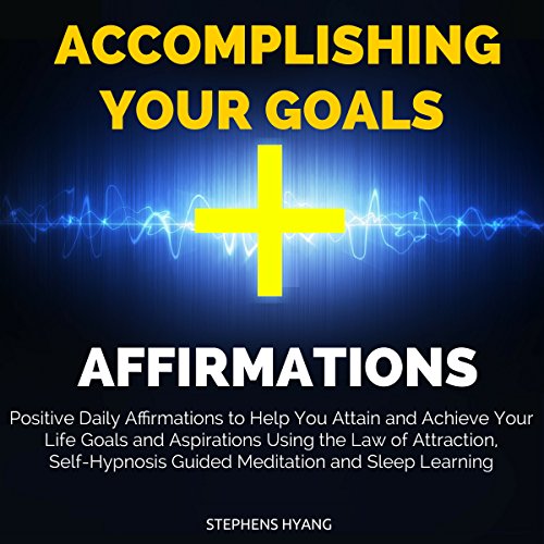 Accomplishing Your Goals Affirmations by Stephens Hyang