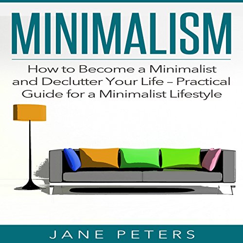 Minimalism: How to Become a Minimalist and Declutter Your Life