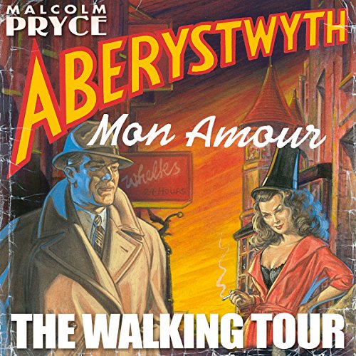 Aberystwyth Mon Amour - The Walking Tour by Malcolm Pryce