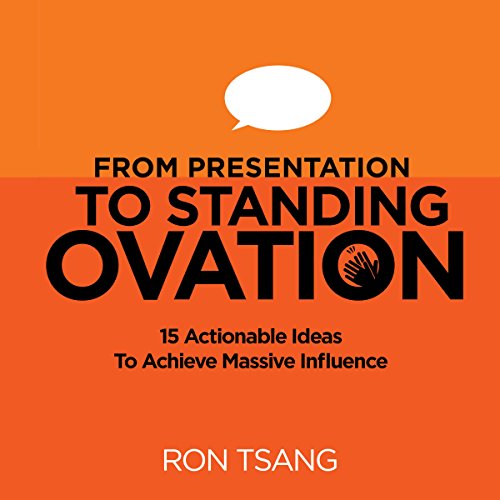 From Presentation to Standing Ovation by Ron Tsang