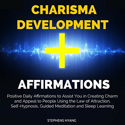 Charisma Development Affirmations by Stephens Hyang