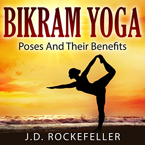 Bikram Yoga: Poses and Their Benefits