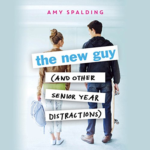 The New Guy (and Other Senior Year Distractions) by Amy Spalding