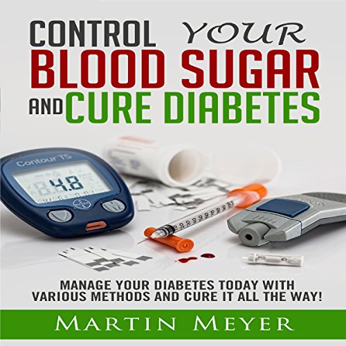 Blood Sugar Solution and Cure Diabetes by Martin Meyer