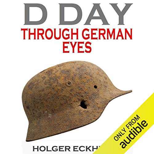 D DAY Through German Eyes by Holger Eckhertz