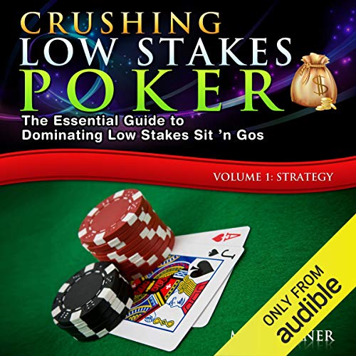 Crushing Low Stakes Poker: The Essential Guide to Dominating Low Stakes Sit 'n Gos, Volume 1 by Mike Turner