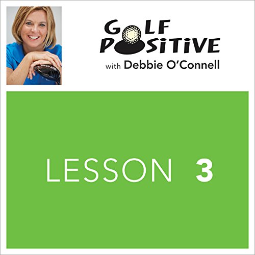 Golf Positive: Lesson 3
