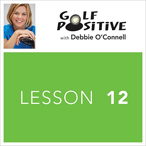 Golf Positive: Lesson 12