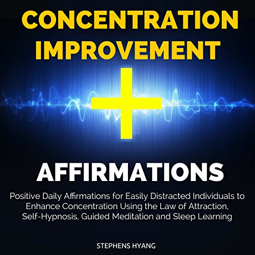 Concentration Improvement Affirmations by Stephens Hyang