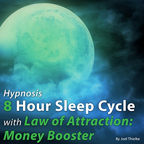 Hypnosis 8 Hour Sleep Cycle with Law of Attraction: Money Booster by Joel Thielke