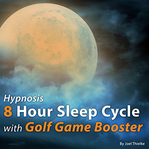 Hypnosis 8 Hour Sleep Cycle with Golf Game Booster by Joel Thielke