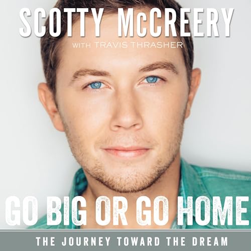 Go Big or Go Home by Scotty McCreery