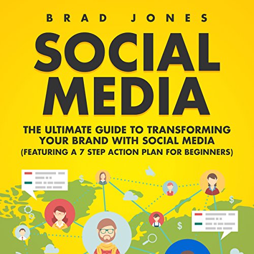 Social Media: The Ultimate Guide to Transforming Your Brand with Social Media