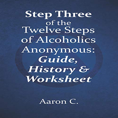 Step Three of the Twelve Steps of Alcoholics Anonymous: Guide & History